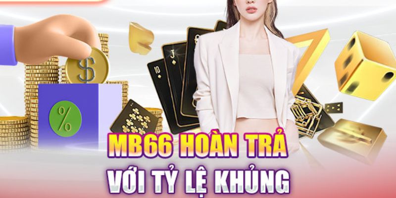 Ưu đãi hoàn trả tại nhà cái MB66