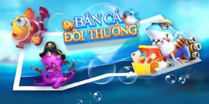 Tìm hiểu chi tiết game bắn cá đổi thưởng hot