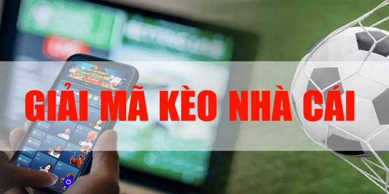 Giải mã kèo bóng đá nhà cái theo phương pháp nhận định