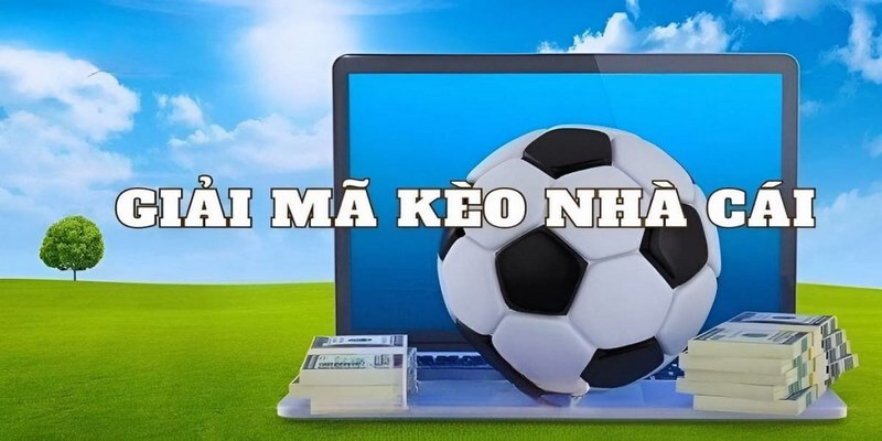 Giải mã kèo nhà cái là quá trình phân tích các cửa cược