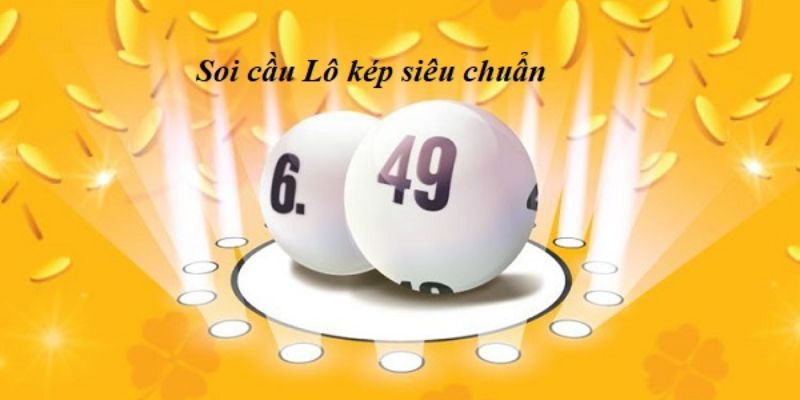 Soi cầu lô đề kép siêu chuẩn