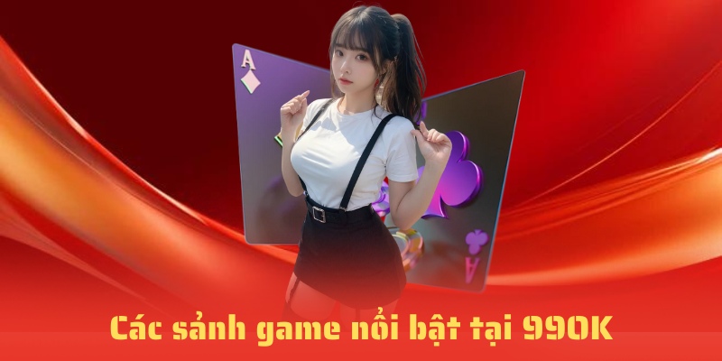 Các sảnh game nổi bật nhất