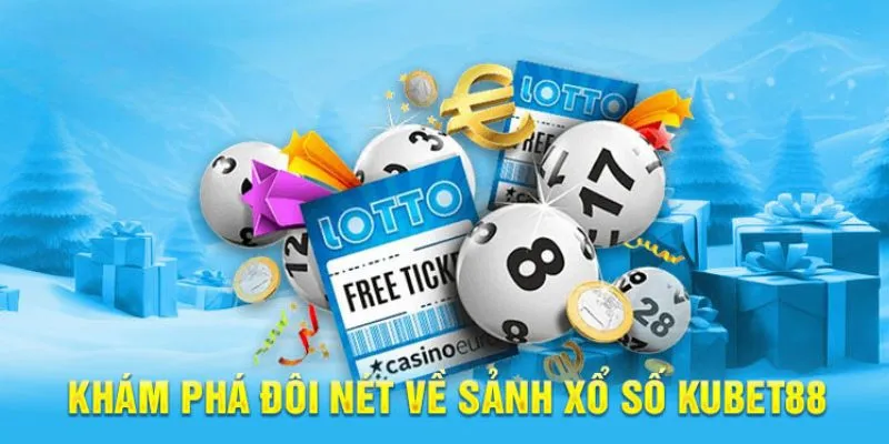 Đôi nét về sảnh xổ số tại Kubet88