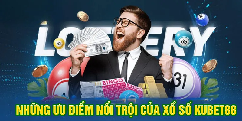 Những ưu điểm vượt trội của xổ số Kubet88