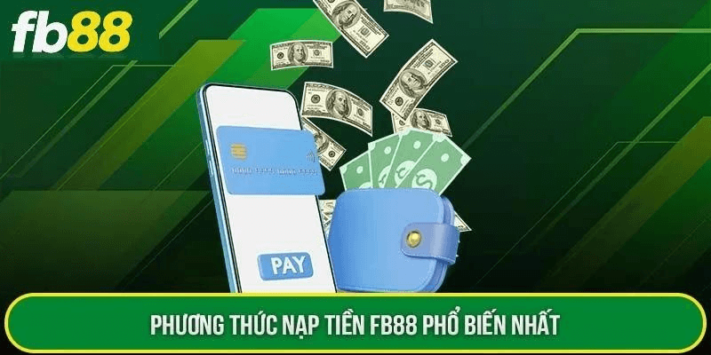 Các phương thức nạp tiền Fb88 phổ biến nhất